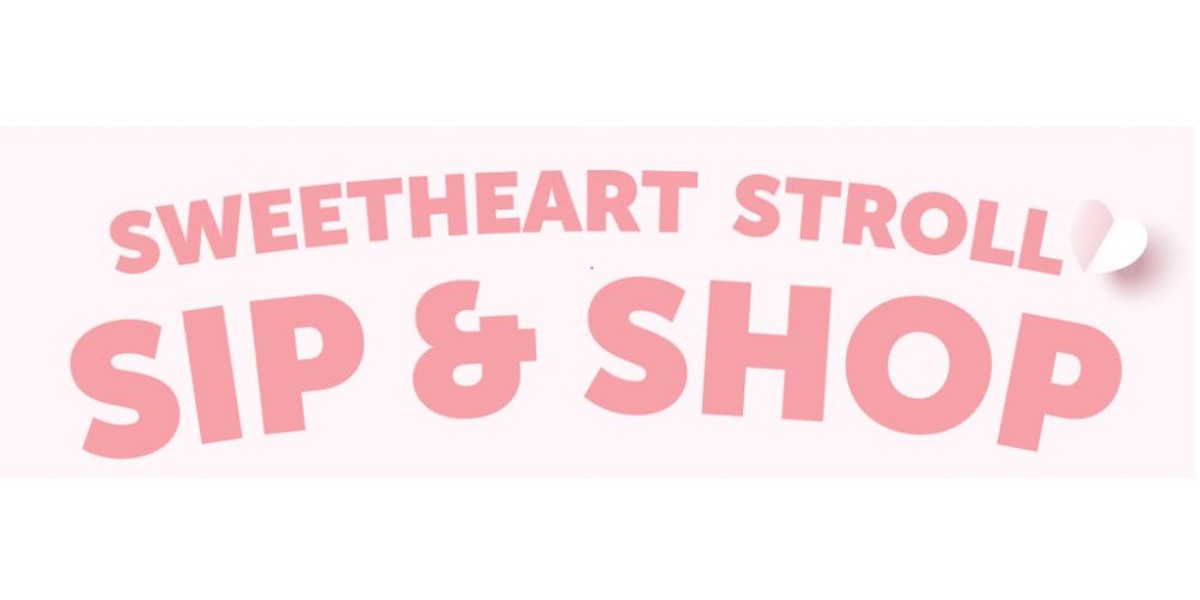 Sweetheart Stroll | Sip & Shop